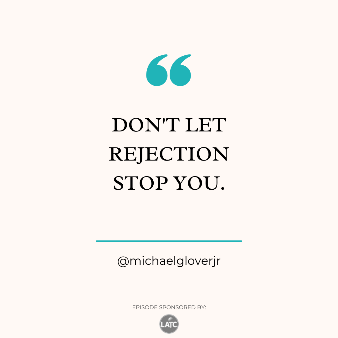 Don't let rejection stop you. - Michael Glover, Jr.